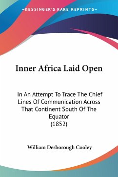 Inner Africa Laid Open - Cooley, William Desborough