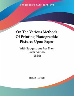On The Various Methods Of Printing Photographic Pictures Upon Paper - Howlett, Robert