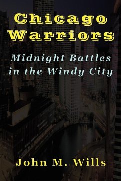 Chicago Warriors Midnight Battles in the Windy City - Wills, John M.