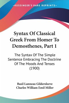 Syntax Of Classical Greek From Homer To Demosthenes, Part 1 - Gildersleeve, Basil Lanneau
