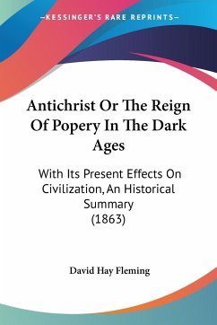 Antichrist Or The Reign Of Popery In The Dark Ages - Fleming, David Hay