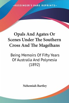 Opals And Agates Or Scenes Under The Southern Cross And The Magelhans