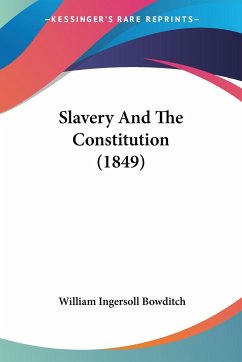 Slavery And The Constitution (1849) - Bowditch, William Ingersoll