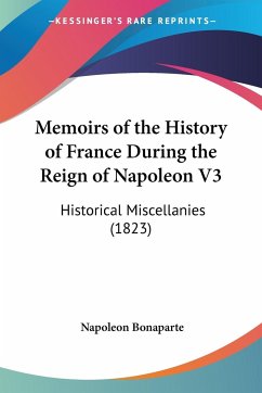 Memoirs of the History of France During the Reign of Napoleon V3 - Bonaparte, Napoleon