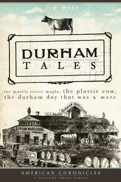 Durham Tales: The Morris Street Maple, the Plastic Cow, the Durham Day That Was & More - Wise, Jim