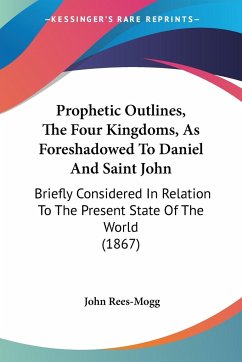 Prophetic Outlines, The Four Kingdoms, As Foreshadowed To Daniel And Saint John