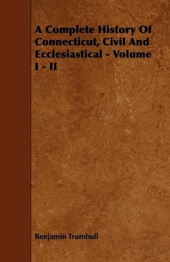 A Complete History Of Connecticut, Civil And Ecclesiastical - Volume I - II - Trumbull, Benjamin
