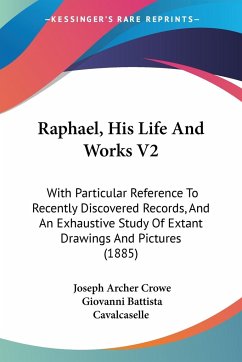 Raphael, His Life And Works V2 - Crowe, Joseph Archer; Cavalcaselle, Giovanni Battista