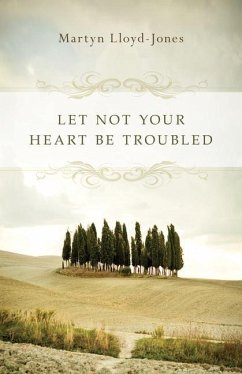 Let Not Your Heart Be Troubled - Lloyd-Jones, Martyn