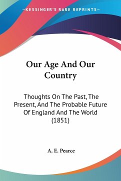 Our Age And Our Country - Pearce, A. E.