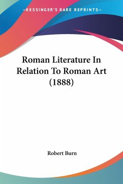 Roman Literature In Relation To Roman Art (1888) - Burn, Robert