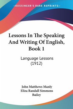 Lessons In The Speaking And Writing Of English, Book 1 - Manly, John Matthews; Bailey, Eliza Randall Simmons