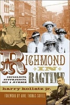 Richmond in Ragtime: Socialists, Suffragists, Sex & Murder - Kollatz Jr, Harry