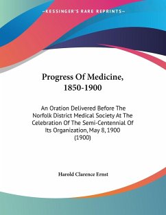 Progress Of Medicine, 1850-1900 - Ernst, Harold Clarence