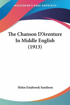 The Chanson D'Aventure In Middle English (1913) - Sandison, Helen Estabrook
