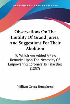 Observations On The Inutility Of Grand Juries, And Suggestions For Their Abolition - Humphreys, William Corne