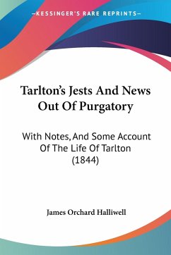 Tarlton's Jests And News Out Of Purgatory - Halliwell, James Orchard