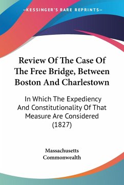 Review Of The Case Of The Free Bridge, Between Boston And Charlestown - Massachusetts Commonwealth
