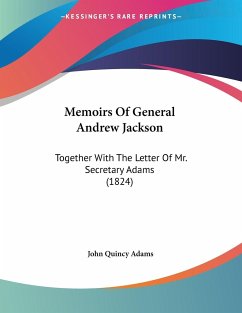 Memoirs Of General Andrew Jackson - Adams, John Quincy