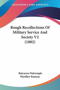 Rough Recollections Of Military Service And Society V2 (1882) - Ramsay, Balcarres Dalrymple Wardlaw