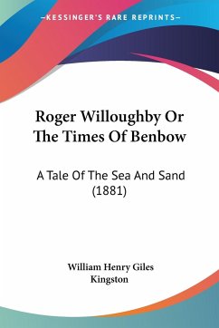 Roger Willoughby Or The Times Of Benbow - Kingston, William Henry Giles