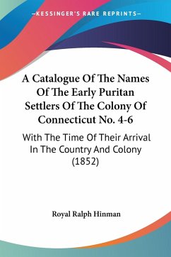 A Catalogue Of The Names Of The Early Puritan Settlers Of The Colony Of Connecticut No. 4-6 - Hinman, Royal Ralph