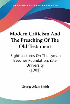 Modern Criticism And The Preaching Of The Old Testament - Smith, George Adam