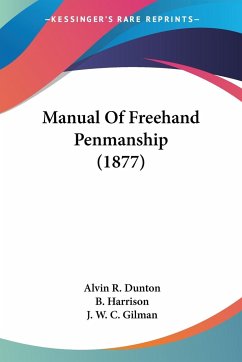 Manual Of Freehand Penmanship (1877) - Dunton, Alvin R.; Harrison, B.; Gilman, J. W. C.