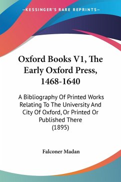 Oxford Books V1, The Early Oxford Press, 1468-1640 - Madan, Falconer