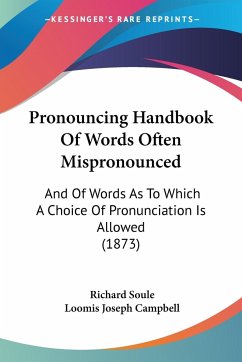 Pronouncing Handbook Of Words Often Mispronounced - Soule, Richard; Campbell, Loomis Joseph