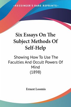 Six Essays On The Subject Methods Of Self-Help - Loomis, Ernest