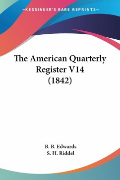 The American Quarterly Register V14 (1842) - Edwards, B. B.; Riddel, S. H.
