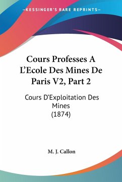 Cours Professes A L'Ecole Des Mines De Paris V2, Part 2 - Callon, M. J.