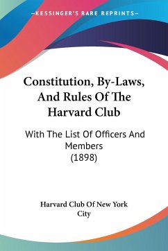 Constitution, By-Laws, And Rules Of The Harvard Club - Harvard Club Of New York City