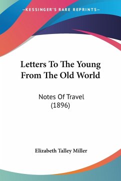 Letters To The Young From The Old World - Miller, Elizabeth Talley