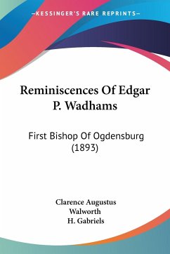 Reminiscences Of Edgar P. Wadhams - Walworth, Clarence Augustus