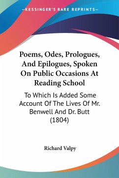 Poems, Odes, Prologues, And Epilogues, Spoken On Public Occasions At Reading School