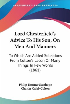 Lord Chesterfield's Advice To His Son, On Men And Manners - Stanhope, Philip Dormer; Colton, Charles Caleb