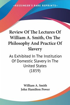Review Of The Lectures Of William A. Smith, On The Philosophy And Practice Of Slavery - Smith, William A.; Power, John Hamilton