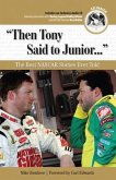 Then Tony Said to Junior. . .: The Best NASCAR Stories Ever Told [With CD (Audio)]