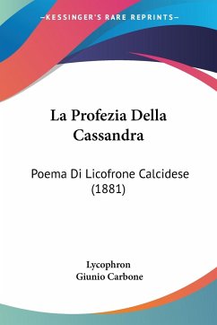 La Profezia Della Cassandra - Lycophron; Carbone, Giunio