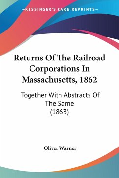 Returns Of The Railroad Corporations In Massachusetts, 1862 - Warner, Oliver
