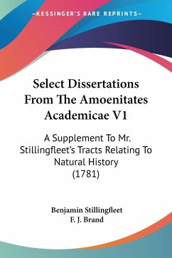 Select Dissertations From The Amoenitates Academicae V1 - Stillingfleet, Benjamin