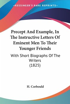 Precept And Example, In The Instructive Letters Of Eminent Men To Their Younger Friends - Corbould, H.