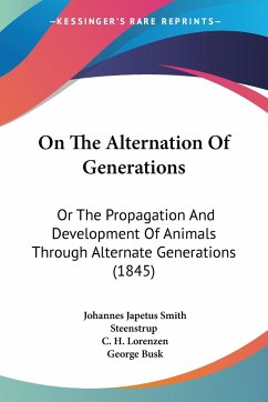 On The Alternation Of Generations - Steenstrup, Johannes Japetus Smith; Lorenzen, C. H.