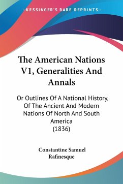 The American Nations V1, Generalities And Annals - Rafinesque, Constantine Samuel