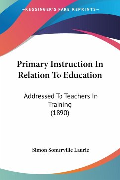 Primary Instruction In Relation To Education - Laurie, Simon Somerville