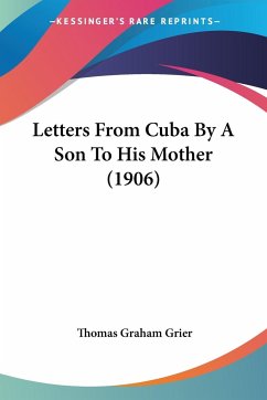 Letters From Cuba By A Son To His Mother (1906) - Grier, Thomas Graham