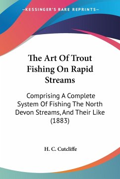 The Art Of Trout Fishing On Rapid Streams - Cutcliffe, H. C.