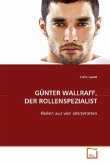 GÜNTER WALLRAFF, DER ROLLENSPEZIALIST